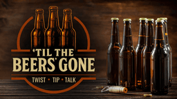 'TIL THE BEER’S GONE